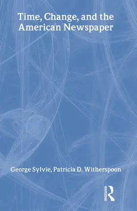 Sylvie / Witherspoon | Time, Change, and the American Newspaper | Buch | 978-0-8058-3587-8 | sack.de