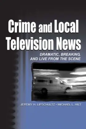 Lipschultz / Hilt |  Crime and Local Television News | Buch |  Sack Fachmedien