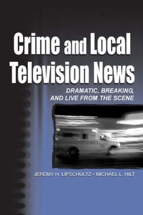 Lipschultz / Hilt | Crime and Local Television News | Buch | 978-0-8058-3620-2 | sack.de