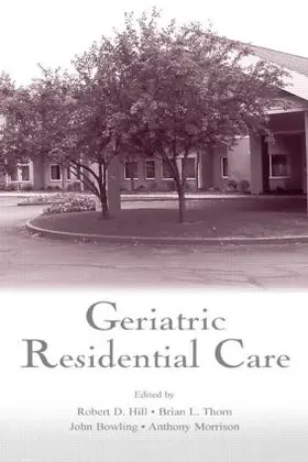Hill / Thorn / Bowling |  Geriatric Residential Care | Buch |  Sack Fachmedien