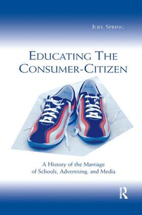Spring |  Educating the Consumer-citizen | Buch |  Sack Fachmedien