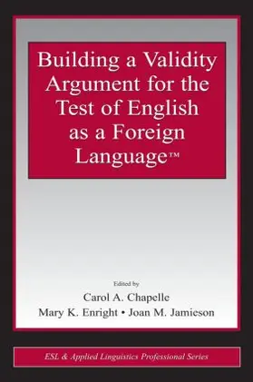 Chapelle / Enright / Jamieson |  Building a Validity Argument for the Test of English as a Foreign Language(tm) | Buch |  Sack Fachmedien