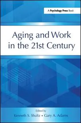 Shultz / Adams | Aging and Work in the 21st Century | Buch | 978-0-8058-5726-9 | www.sack.de