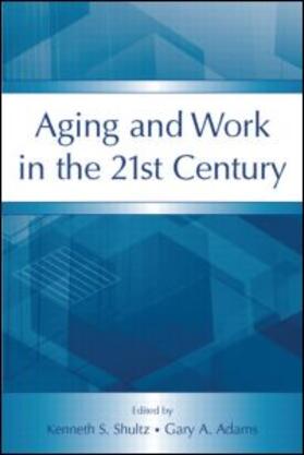 Shultz / Adams | Aging and Work in the 21st Century | Buch | 978-0-8058-5727-6 | sack.de