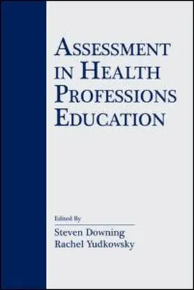 Downing / Yudkowsky | Assessment in Health Professions Education | Buch | 978-0-8058-6128-0 | www.sack.de