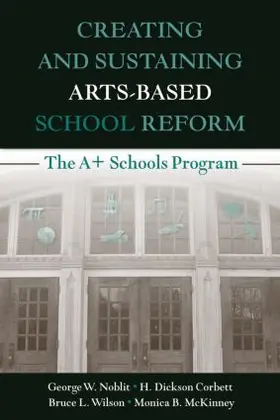 Noblit / Corbett / Wilson |  Creating and Sustaining Arts-Based School Reform | Buch |  Sack Fachmedien
