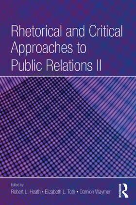 Heath / Toth / Waymer |  Rhetorical and Critical Approaches to Public Relations II | Buch |  Sack Fachmedien