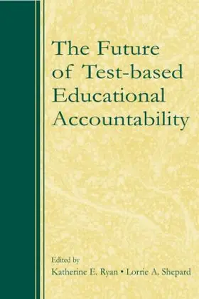 Ryan / Shepard | The Future of Test-Based Educational Accountability | Buch | 978-0-8058-6470-0 | www.sack.de