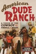 Downey |  American Dude Ranch: A Touch of the Cowboy and the Thrill of the West Volume 8 | Buch |  Sack Fachmedien