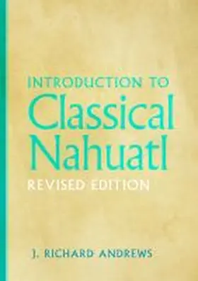 Andrews | Introduction to Classical Nahuatl | Buch | 978-0-8061-8112-7 | sack.de