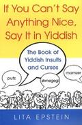Epstein |  If You Can't Say Anything Nice, Say It In Yiddish: The Book Of Yiddish Insults And Curses | eBook | Sack Fachmedien