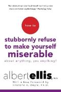 Ellis |  How To Stubbornly Refuse To Make Yourself Miserable About Anything-yes, Anything! | eBook | Sack Fachmedien
