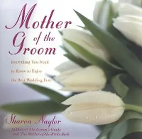 Naylor |  Mother Of the Groom: Everything You Need To Know To Enjoy Best Wedding Ever | eBook | Sack Fachmedien