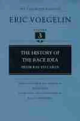 Voegelin / Vondung |  The History of the Race Idea (Cw3), Volume 3: From Ray to Carus | Buch |  Sack Fachmedien