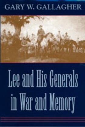 Gallagher |  Lee and His Generals in War and Memory | eBook | Sack Fachmedien