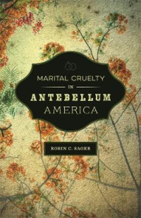Sager |  Marital Cruelty in Antebellum America | eBook | Sack Fachmedien