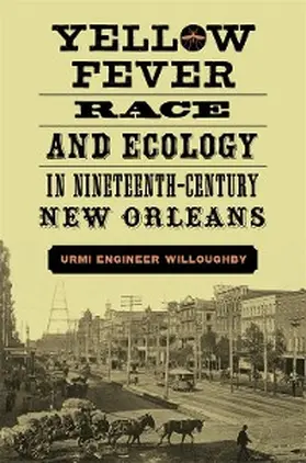 Willoughby |  Yellow Fever, Race, and Ecology in Nineteenth-Century New Orleans | eBook | Sack Fachmedien