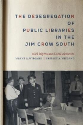Wiegand |  The Desegregation of Public Libraries in the Jim Crow South | eBook | Sack Fachmedien