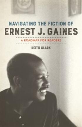 Clark |  Navigating the Fiction of Ernest J. Gaines | eBook | Sack Fachmedien
