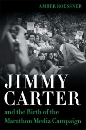 Roessner | Jimmy Carter and the Birth of the Marathon Media Campaign | E-Book | sack.de
