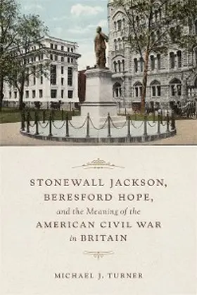 Turner |  Stonewall Jackson, Beresford Hope, and the Meaning of the American Civil War in Britain | eBook | Sack Fachmedien