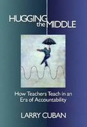 Cuban |  Hugging the Middle--How Teachers Teach in an Era of Testing and Accountability | Buch |  Sack Fachmedien