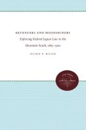 Miller |  Revenuers and Moonshiners: Enforcing Federal Liquor Law in the Mountain South, 1865-1900 | Buch |  Sack Fachmedien