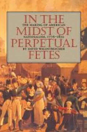Waldstreicher | In the Midst of Perpetual Fetes | Buch | 978-0-8078-4691-9 | sack.de