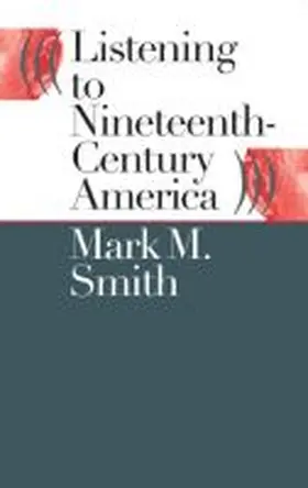 Listening to Nineteenth-Century America | Buch | 978-0-8078-4982-8 | www.sack.de