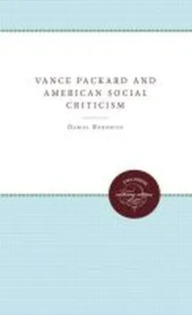Horowitz |  Vance Packard and American Social Criticism | Buch |  Sack Fachmedien