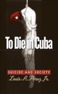 Pérez Jr. |  To Die in Cuba | Buch |  Sack Fachmedien