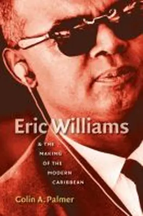 Eric Williams and the Making of the Modern Caribbean | Buch | 978-0-8078-5924-7 | www.sack.de