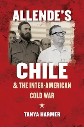 Harmer |  Allende's Chile and the Inter-American Cold War | eBook | Sack Fachmedien