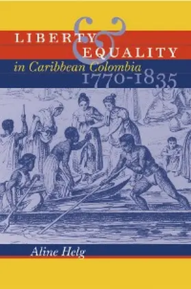 Helg |  Liberty and Equality in Caribbean Colombia, 1770-1835 | eBook | Sack Fachmedien
