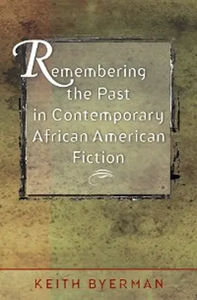Byerman |  Remembering the Past in Contemporary African American Fiction | eBook | Sack Fachmedien