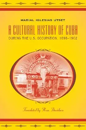 Iglesias Utset |  A Cultural History of Cuba during the U.S. Occupation, 1898-1902 | eBook | Sack Fachmedien