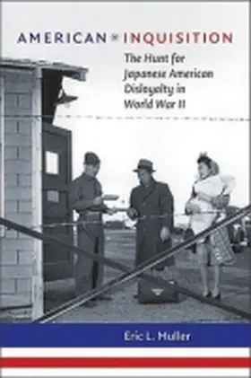 Muller |  American Inquisition: The Hunt for Japanese American Disloyalty in World War II | Buch |  Sack Fachmedien