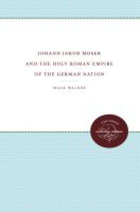 Walker | Johann Jakob Moser and the Holy Roman Empire of the German Nation | Buch | 978-0-8078-9804-8 | sack.de
