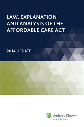  Law, Explanation and Analysis of the Affordable Care ACT: 2014 Update | Buch |  Sack Fachmedien