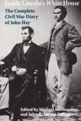 Burlingame / Ettlinger |  Inside Lincoln's White House: The Complete Civil War Diary of John Hay | Buch |  Sack Fachmedien