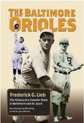 Lieb |  The Baltimore Orioles: The History of a Colorful Team in Baltimore and St. Louis | Buch |  Sack Fachmedien