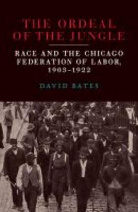 Bates | The Ordeal of the Jungle: Race and the Chicago Federation of Labor, 1903-1922 | Buch | 978-0-8093-3744-6 | sack.de