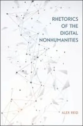 Reid |  Rhetorics of the Digital Nonhumanities | Buch |  Sack Fachmedien
