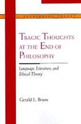 Bruns |  Tragic Thoughts at the End of Philosophy: Language, Literature, and Ethical Theory | Buch |  Sack Fachmedien