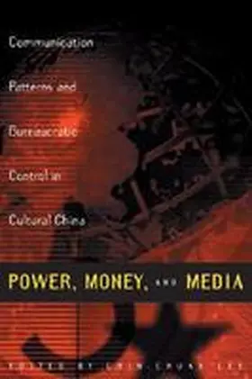 Lee |  Power, Money, and Media: Communication Patterns and Bureaucratic Control in Cultural China | Buch |  Sack Fachmedien