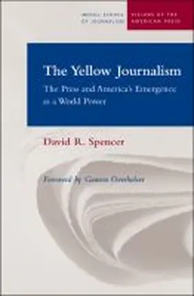 Spencer |  The Yellow Journalism: The Press and America's Emergence as a World Power | Buch |  Sack Fachmedien
