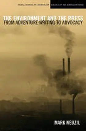 Neuzil |  The Environment and the Press: From Adventure Writing to Advocacy | Buch |  Sack Fachmedien