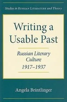 Brintlinger |  Writing a Usable Past: Russian Literary Culture, 1917-1937 | Buch |  Sack Fachmedien