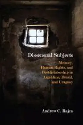 Rajca |  Dissensual Subjects: Memory, Human Rights, and Postdictatorship in Argentina, Brazil, and Uruguay | Buch |  Sack Fachmedien