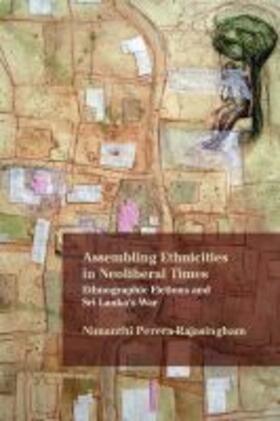 Perera-Rajasingham |  Assembling Ethnicities in Neoliberal Times: Ethnographic Fictions and Sri Lanka's War | Buch |  Sack Fachmedien